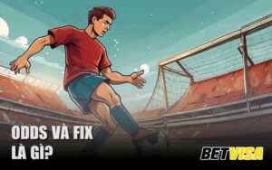 Khái niệm odds và fix là gì?