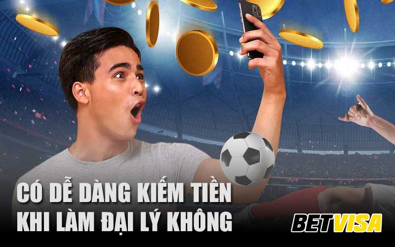 Có dễ dàng kiếm tiền khi làm đại lý cá độ bóng đá không?